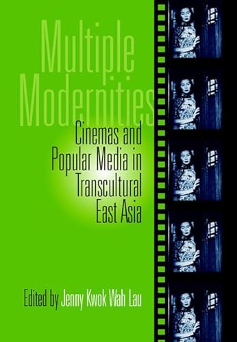 Stock image for Multiple Modernities : Cinemas and Popular Media in Transcultural East Asia for sale by Better World Books