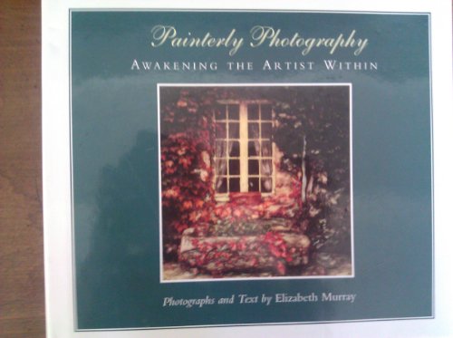 Imagen de archivo de Painterly Photography : Awakening the Artist Within a la venta por Better World Books