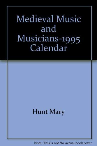 Medieval Music and Musicians-1995 Calendar (9781566409100) by Hunt, Mary