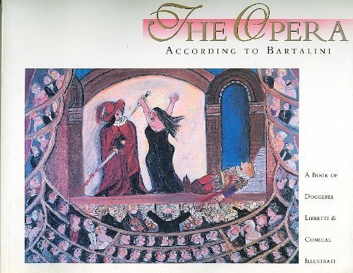 Beispielbild fr The Opera According to Bartalini: A Book of Doggerel Libretti and Comical Illustrati zum Verkauf von WorldofBooks