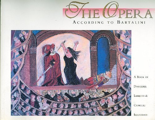 9781566409940: The Opera According to Bartalini: A Book of Doggerel Libretti and Comical Illustrati