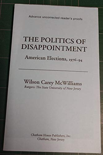 Imagen de archivo de The Politics of Disappointment: American Elections, 1976-94 (Chatham House Studies in Political Thinking) a la venta por SecondSale