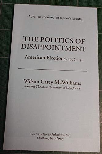 Stock image for The Politics of Disappointment: American Elections, 1976-94 (Chatham House Studies in Political Thinking) for sale by SecondSale