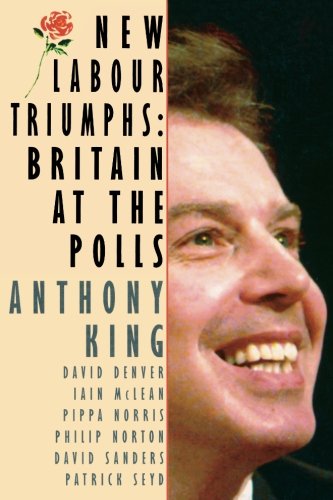 Beispielbild fr New Labour Triumphs: Britain at the Polls (Comparative Politics & the International Political Economy,) zum Verkauf von WorldofBooks