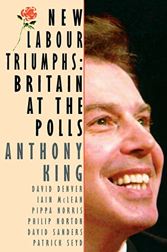 Imagen de archivo de New Labour Triumphs: Britain at the Polls: Britain at the Polls, 1997 (Comparative Politics & the International Political Economy,) a la venta por Chiron Media