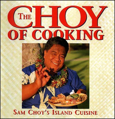 Beispielbild fr The Choy of Cooking: Sam Choy's Island Cuisine zum Verkauf von SecondSale