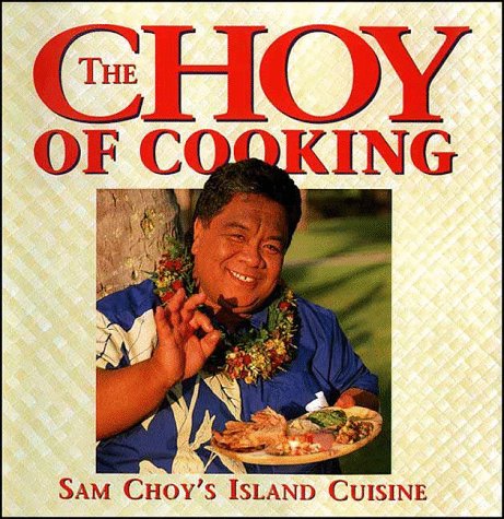 Stock image for The Choy of Cooking: Sam Choy's Island Cuisine for sale by SecondSale