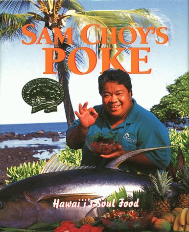 Beispielbild fr Sam Choy's Poke: Hawaii's Soul Food: Featuring Sam''s own poke recipes and recipes from the Sam Choy Poke Festival, a signature event of Aloha Festivals zum Verkauf von Time Tested Books