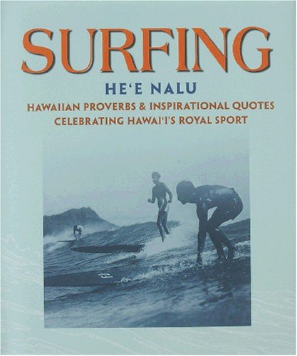 Beispielbild fr Surfing: Hee Nalu Hawaiian Proverbs Inspirational Quotes Celebrating Hawaii's Royal Sport zum Verkauf von Front Cover Books