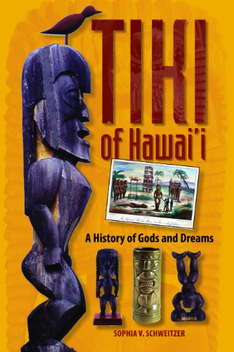 Tiki of Hawaii - A History of Gods and Dreams - Schweitzer, Sophia V.