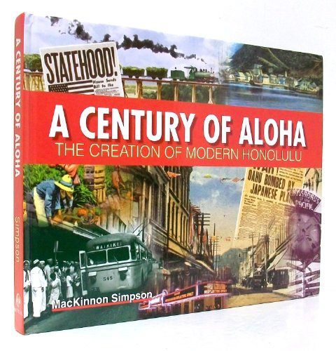 Stock image for A Century of Aloha - The Creation of Modern Honolulu for sale by Ergodebooks