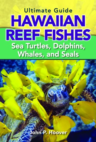 Stock image for The Ultimate Guide to Hawaiian Reef Fishes: Sea Turtles, Dolphins, Whales, and Seals for sale by SecondSale