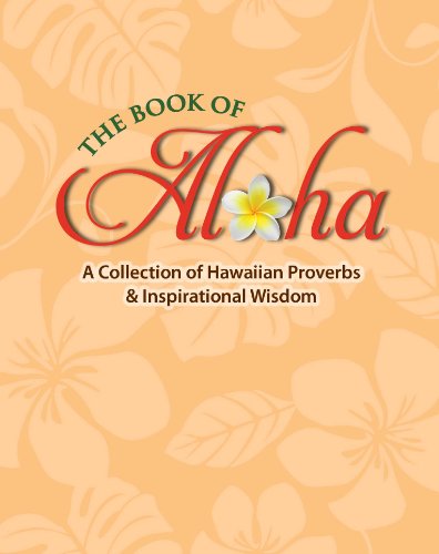 Beispielbild fr The Book of Aloha: A Collection of Hawaiian Proverbs Inspirational Wisdom zum Verkauf von Blue Vase Books