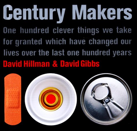 Imagen de archivo de Century Makers: One Hundred Clever Things We Take for Granted Which Have Changed Our Lives over the Last One Hundred Years a la venta por The Book Spot