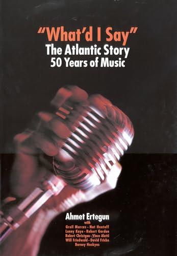 Imagen de archivo de "What'd I Say:" The Atlantic Story: 50 Years of Music. a la venta por Grendel Books, ABAA/ILAB