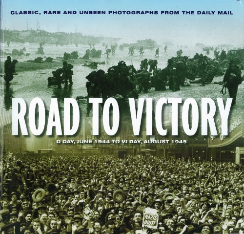 Imagen de archivo de Road to Victory: D-Day, June 1944 to V-J Day, August 1945 a la venta por THE SAINT BOOKSTORE