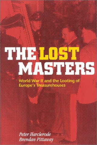 Imagen de archivo de The Lost Masters: WW II and the Looting of Europe's Treasurehouses a la venta por HPB-Movies
