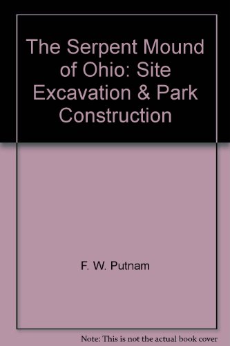 Stock image for The Serpent Mound of Ohio Site Excavation & Park Construction for sale by Hoffman Books,  ABAA, IOBA