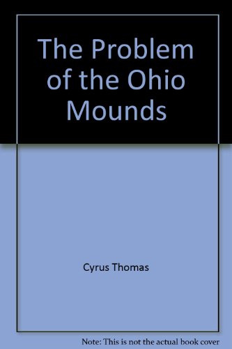 Stock image for The Problem of the Ohio Mounds for sale by Hoffman Books,  ABAA, IOBA
