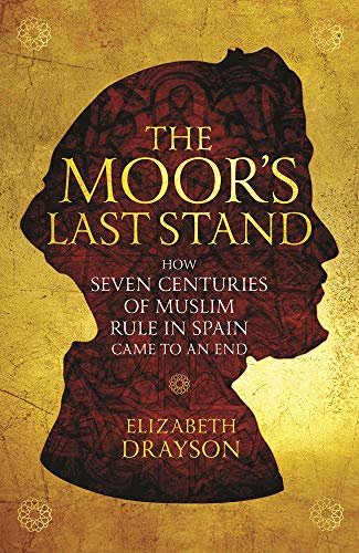 

The Moor's Last Stand: How Seven Centuries of Muslim Rule in Spain Came to an End [Soft Cover ]