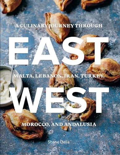 Stock image for East/West: A Culinary Journey through Malta, Lebanon, Iran, Turkey, Morocco, and Andalucia for sale by HPB-Red