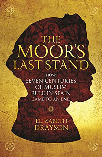 9781566560498: The Moor's Last Stand: How Seven Centuries of Muslim Rule in Spain Came to an End