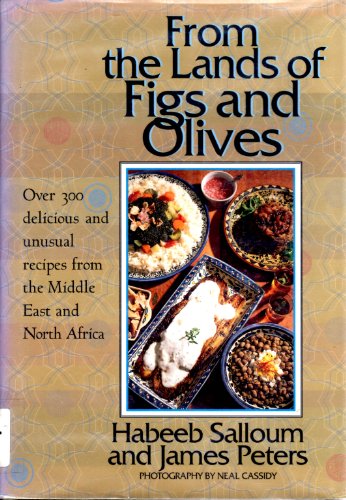 Stock image for From the Lands of Figs and Olives: Over 300 Delicious and Unusual Recipes from the Middle East and North Africa for sale by Irish Booksellers