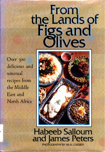 9781566561594: From the Lands of Figs and Olives: Over 300 Delicious and Unusual Recipes from the Middle East and North Africa