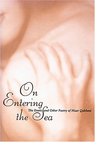 9781566561860: On Entering the Sea: The Erotic and Other Poetry of Nizar Qabbani (Emerging voices: international fiction series)