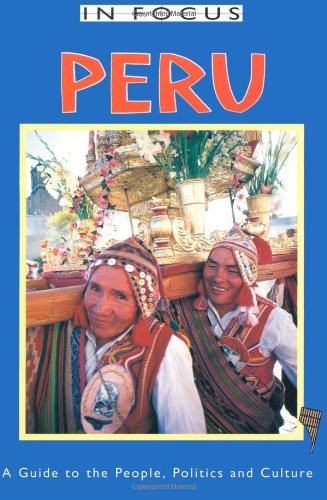 Stock image for Peru in Focus : A Guide to the People, Politics and Culture for sale by Better World Books: West