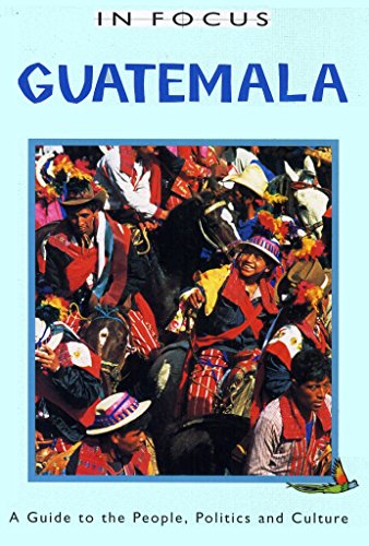 Beispielbild fr In Focus Guatemala a Guide to the People, Politics and Culture (IN FOCUS GUIDES) zum Verkauf von BooksRun