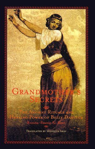 9781566563024: Grandmother's Secrets: The Ancient Rituals and Healing Power of Belly Dancing