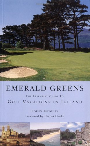 Imagen de archivo de Emerald Greens: The Essential Guide to Golf Vacations in Ireland a la venta por UHR Books
