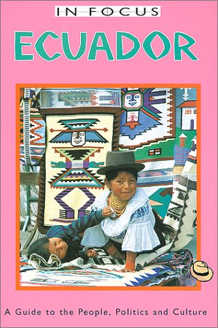 Stock image for Ecuador in Focus: A Guide to the People, Politics, and Culture for sale by ThriftBooks-Atlanta