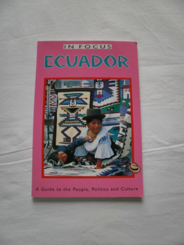 Stock image for Ecuador in Focus: A Guide to the People, Politics, and Culture for sale by ThriftBooks-Atlanta