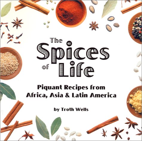 9781566563932: The Spices of Life: Piquant Recipes from Africa, Asia & Latin America