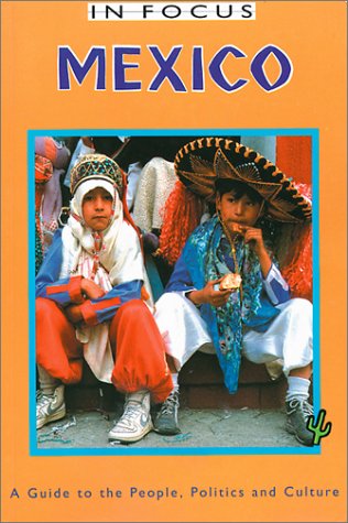 Imagen de archivo de Mexico in Focus: A Guide to the People, Politics and Culture (In Focus Guides) a la venta por Discover Books