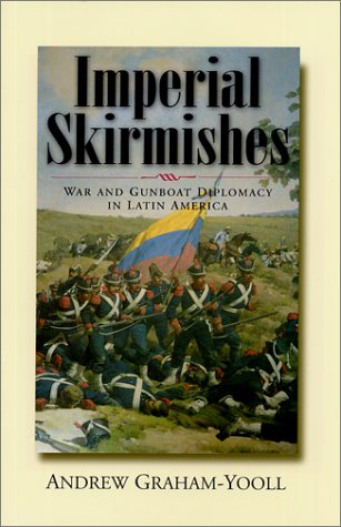 Stock image for Imperial Skirmishes: War and Gunboat Diplomacy in Latin America for sale by -OnTimeBooks-