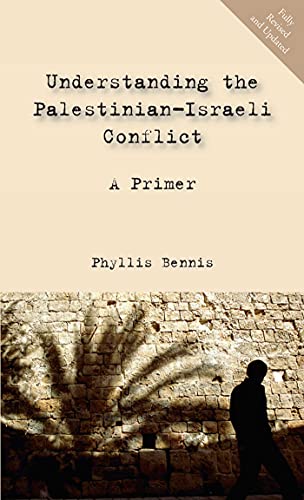 Understanding the Palestinian-Israeli Conflict: A Primer (9781566566858) by Bennis, Phyllis