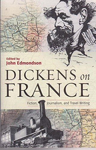 Stock image for Dickens on France: Fiction, Journalism, and Travel Writing. for sale by Doss-Haus Books