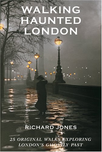 Stock image for Walking Haunted London: 25 Original Walks Exploring London's Ghostly Past for sale by Front Cover Books