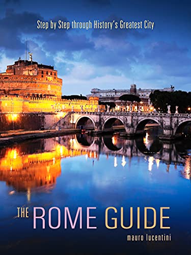 Beispielbild fr The Rome Guide: Step by Step Through History's Greatest City zum Verkauf von WeBuyBooks