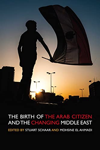 Stock image for The Birth of the Arab Citizen and the Changing Middle East for sale by Irish Booksellers