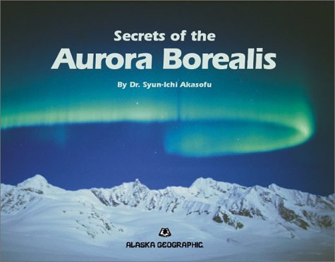 Stock image for Secrets of the Aurora Borealis (Alaska Geographic) for sale by Half Price Books Inc.