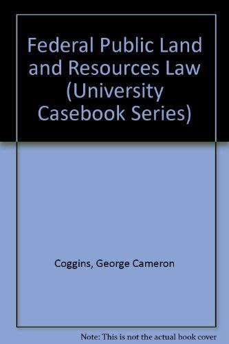 Federal Public Land and Resources Law (University Casebook Series) (9781566620116) by Coggins, George Cameron; Wilkinson, Charles F.; Leshy, John D.