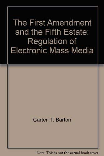 Stock image for THE FIRST AMENDMENT AND THE FIFTH ESTATE: REGULATION OF ELECTRONIC MASS MEDIA for sale by Wonder Book
