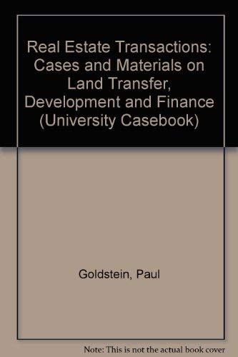 Real Estate Transactions: Cases and Materials on Land Transfer, Development and Finance (University Casebook) (9781566620642) by Paul Goldstein; Gerald Korngold