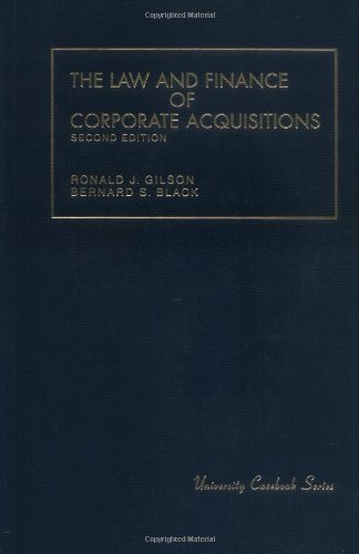 The Law and Finance of Corporate Acquisitions, 2nd Edition (University Casebook) (9781566620673) by Ronald J. Gilson; Bernard S. Black