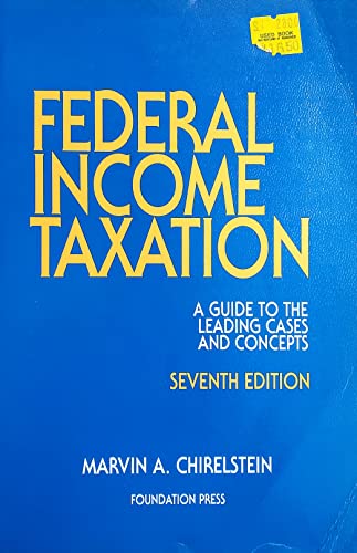 Federal Income Taxation: A Guide T O the Leading Cases and Concepts (University Textbook Series) (9781566621625) by Chirelstein, Marvin A.