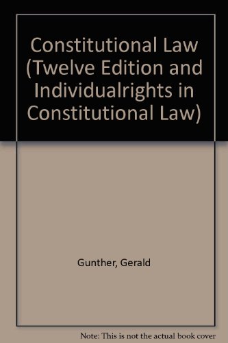 Constitutional Law (Twelve Edition and Individualrights in Constitutional Law) - Gunther, Gerald